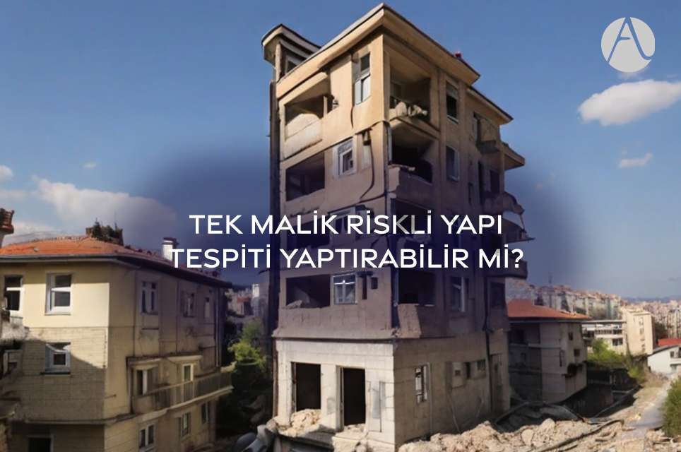 Tek Malik Riskli Yapı Tespiti Yaptırabilir Mi