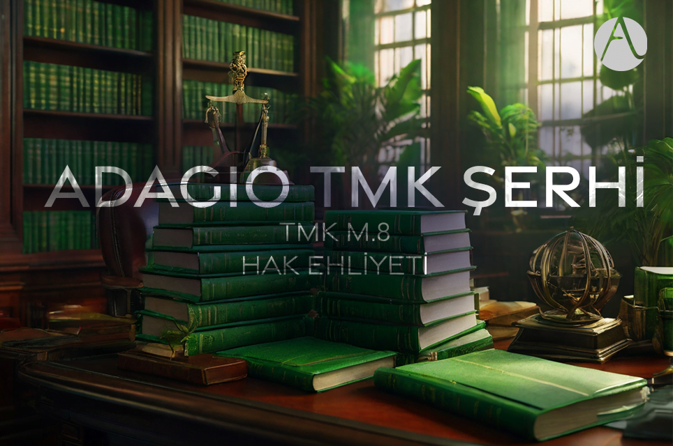 Hak Ehliyeti (TMK madde 8 – Adagio TMK Şerhi)